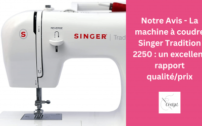 Notre Avis – La machine à coudre Singer Tradition 2250 : un excellent rapport qualité/prix