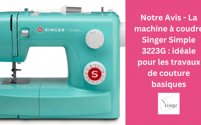 Notre Avis – La machine à coudre Singer Simple 3223G : idéale pour les travaux de couture basiques