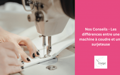 Nos Conseils – Les différences entre une machine à coudre et une surjeteuse