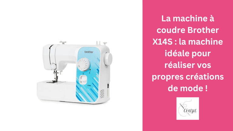 La machine à coudre Brother X14S : la machine idéale pour réaliser vos propres créations de mode !