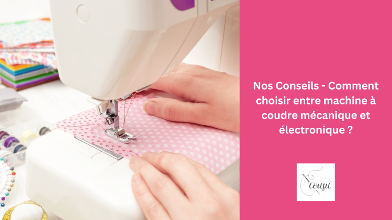 Nos Conseils – Comment choisir entre machine à coudre mécanique et électronique ?