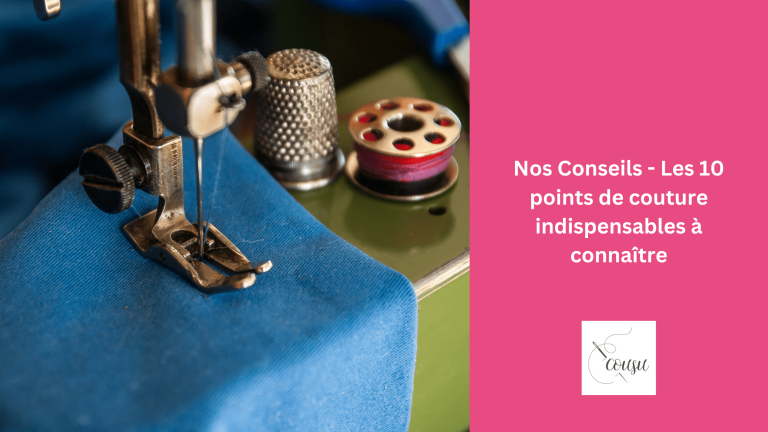 Nos Conseils – Les 10 points de couture indispensables à connaître