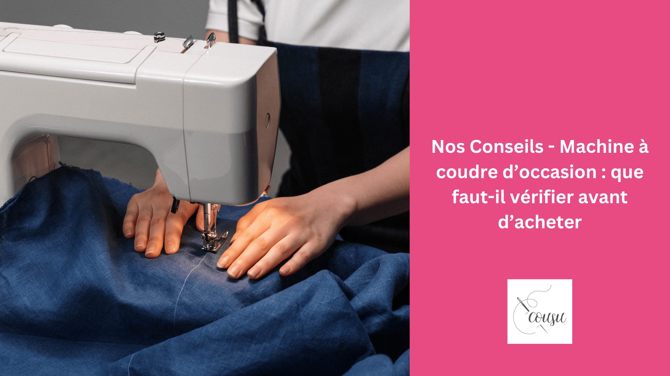 Nos Conseils – Machine à coudre d’occasion : que faut-il vérifier avant d’acheter ?
