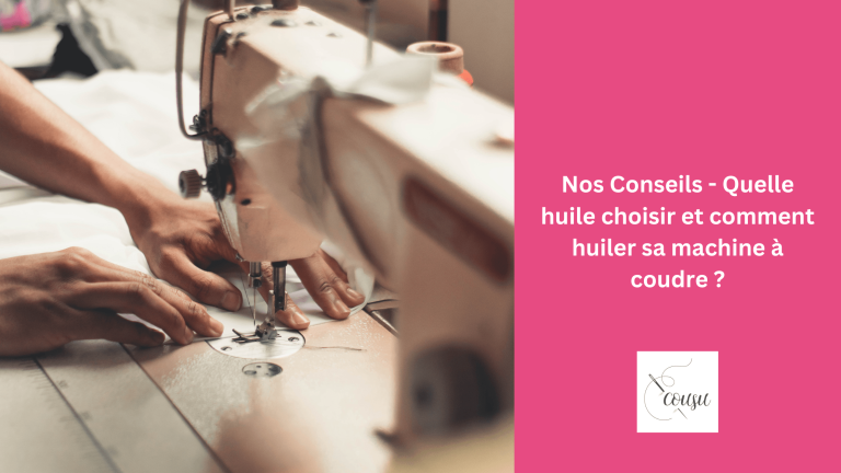 Nos Conseils – Quelle huile choisir et comment huiler sa machine à coudre ?